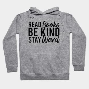 Read Books Be Kind Stay Weird Hoodie